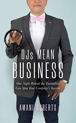 DJ’s Mean Business: One Night Behind the Turntables Can Spin Your Company’s Success